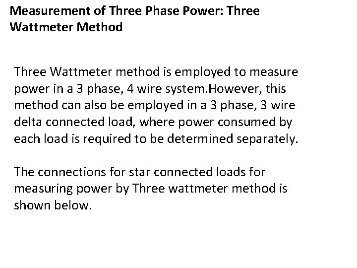 Measurement of Three Phase Power: Three Wattmeter Method Three Wattmeter method is employed to
