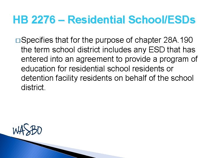 HB 2276 – Residential School/ESDs � Specifies that for the purpose of chapter 28