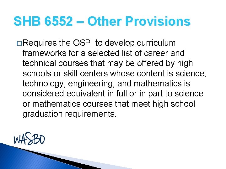 SHB 6552 – Other Provisions � Requires the OSPI to develop curriculum frameworks for