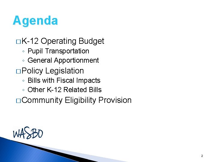 Agenda � K-12 Operating Budget ◦ Pupil Transportation ◦ General Apportionment � Policy Legislation