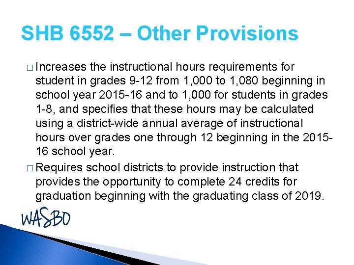 SHB 6552 – Other Provisions � Increases the instructional hours requirements for student in