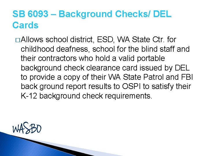 SB 6093 – Background Checks/ DEL Cards � Allows school district, ESD, WA State