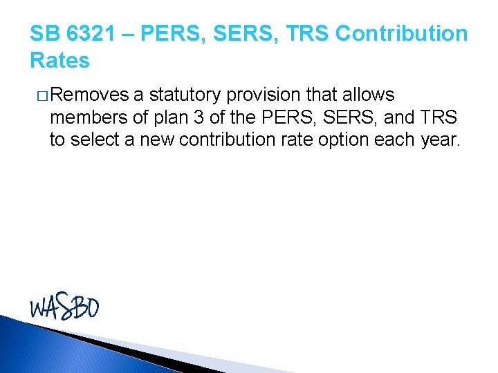 SB 6321 – PERS, SERS, TRS Contribution Rates � Removes a statutory provision that