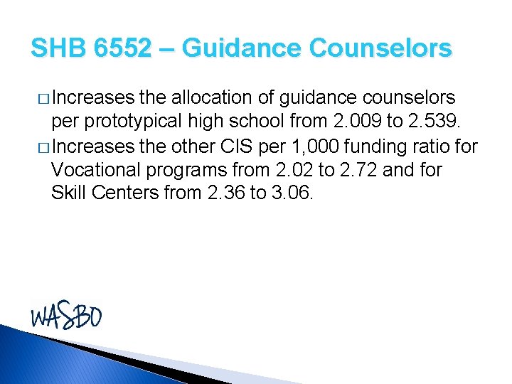 SHB 6552 – Guidance Counselors � Increases the allocation of guidance counselors per prototypical