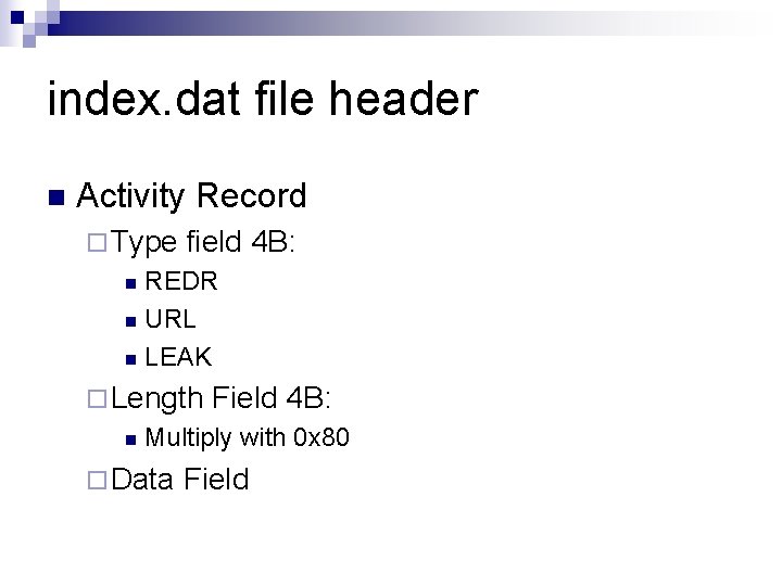 index. dat file header n Activity Record ¨ Type field 4 B: REDR n