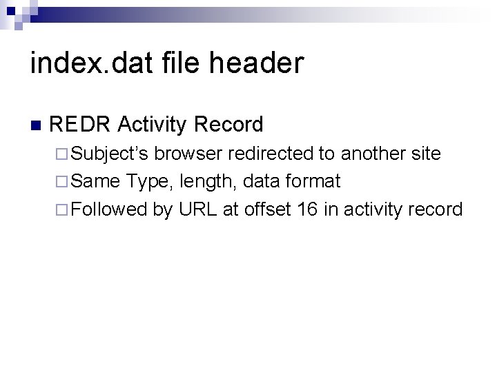 index. dat file header n REDR Activity Record ¨ Subject’s browser redirected to another