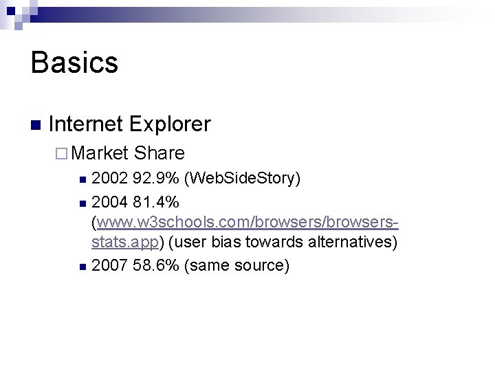 Basics n Internet Explorer ¨ Market Share 2002 92. 9% (Web. Side. Story) n