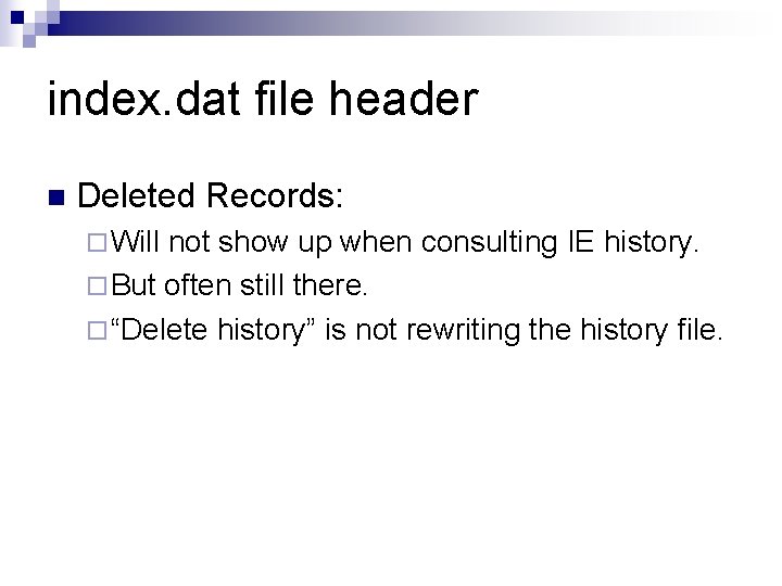 index. dat file header n Deleted Records: ¨ Will not show up when consulting