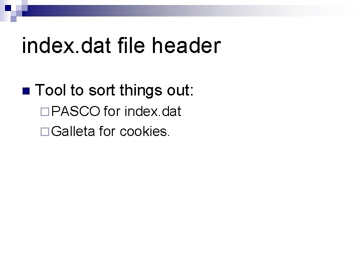 index. dat file header n Tool to sort things out: ¨ PASCO for index.