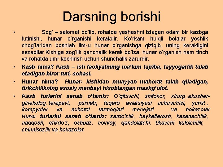 Darsning borishi • • Sog’ – salomat bo’lib, rohatda yashashni istagan odam bir kasbga