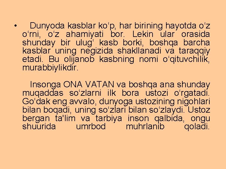  • Dunyoda kasblar ko‘p, har birining hayotda o‘z o‘rni, o‘z ahamiyati bor. Lekin