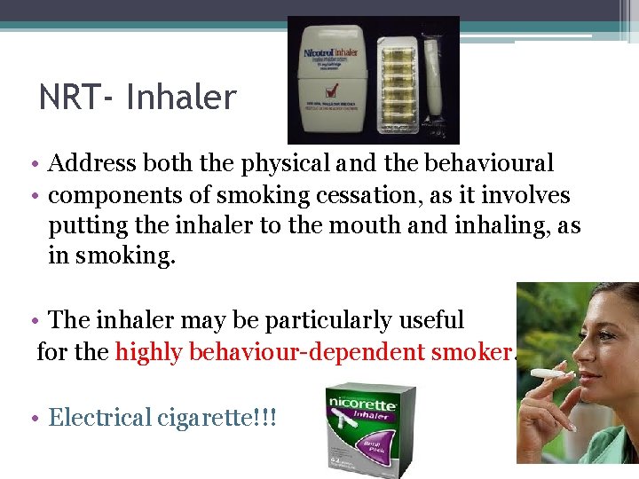 NRT- Inhaler • Address both the physical and the behavioural • components of smoking