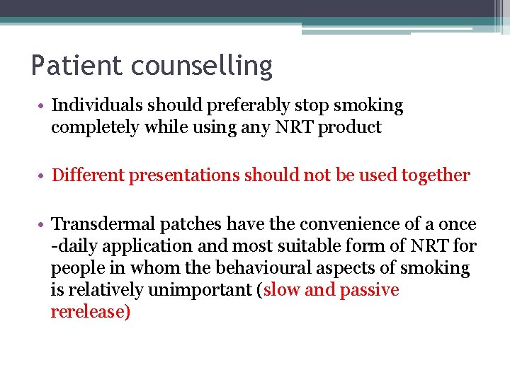 Patient counselling • Individuals should preferably stop smoking completely while using any NRT product