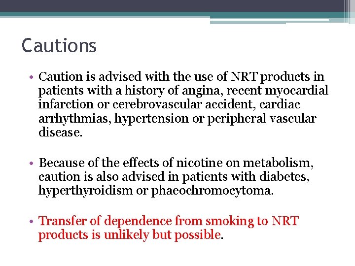 Cautions • Caution is advised with the use of NRT products in patients with