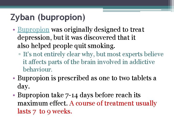 Zyban (bupropion) • Bupropion was originally designed to treat depression, but it was discovered
