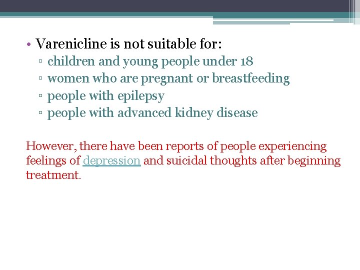  • Varenicline is not suitable for: ▫ ▫ children and young people under