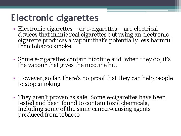 Electronic cigarettes • Electronic cigarettes – or e-cigarettes – are electrical devices that mimic