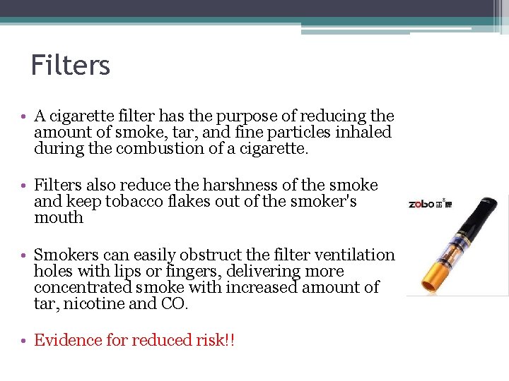 Filters • A cigarette filter has the purpose of reducing the amount of smoke,