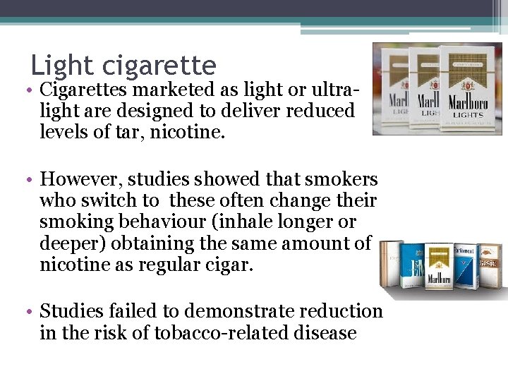 Light cigarette • Cigarettes marketed as light or ultra- light are designed to deliver