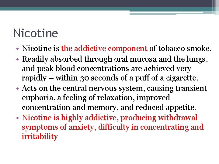 Nicotine • Nicotine is the addictive component of tobacco smoke. • Readily absorbed through