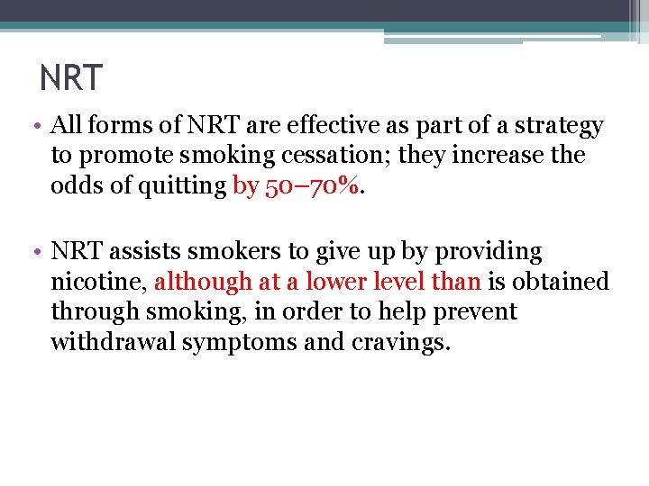 NRT • All forms of NRT are effective as part of a strategy to