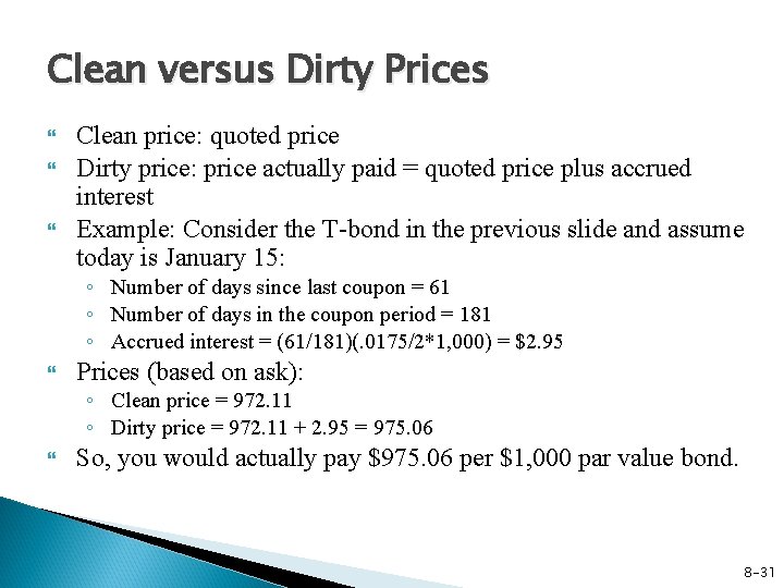 Clean versus Dirty Prices Clean price: quoted price Dirty price: price actually paid =