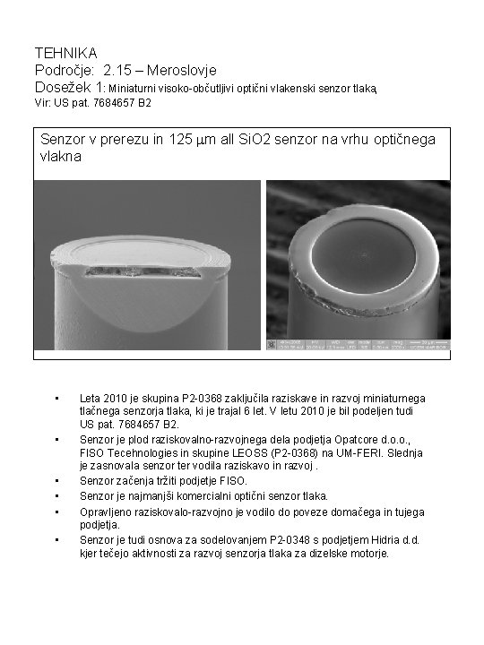 TEHNIKA Področje: 2. 15 – Meroslovje Dosežek 1: Miniaturni visoko-občutljivi optični vlakenski senzor tlaka,