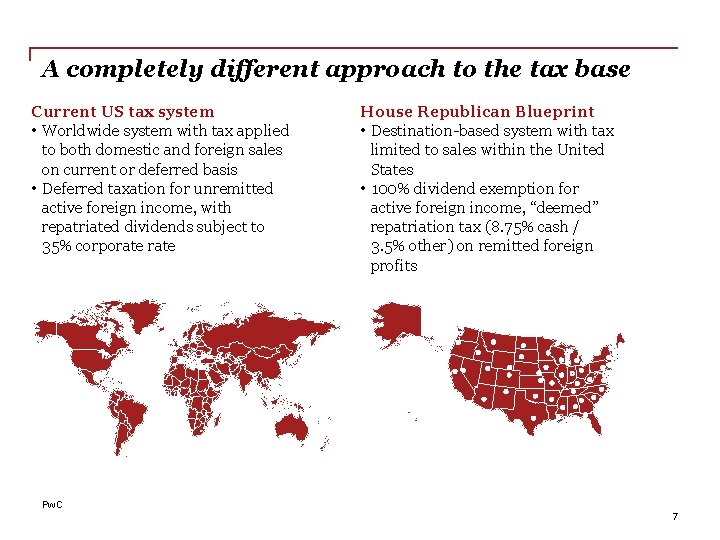 A completely different approach to the tax base Current US tax system • Worldwide
