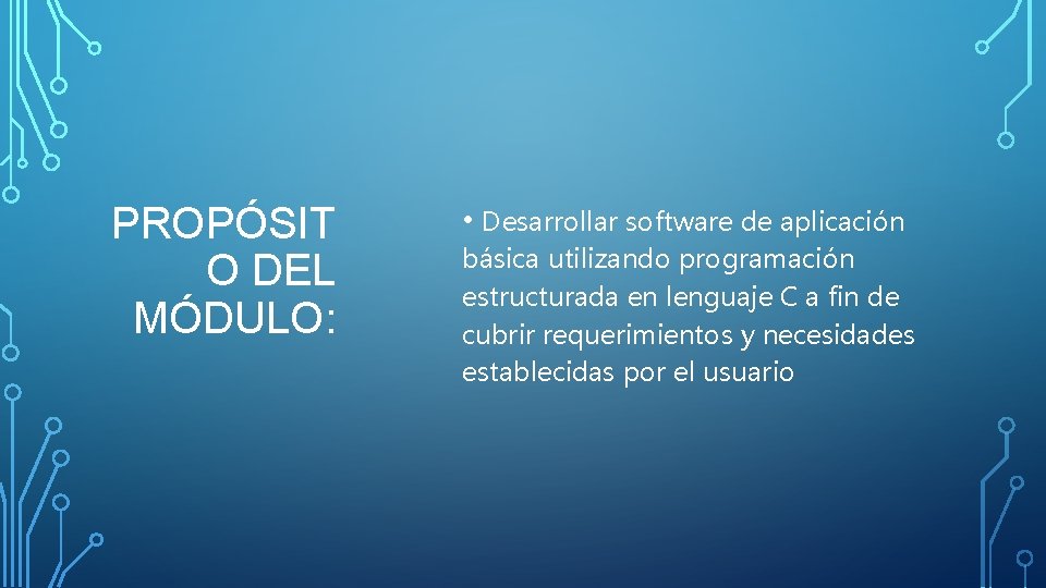 PROPÓSIT O DEL MÓDULO: • Desarrollar software de aplicación básica utilizando programación estructurada en