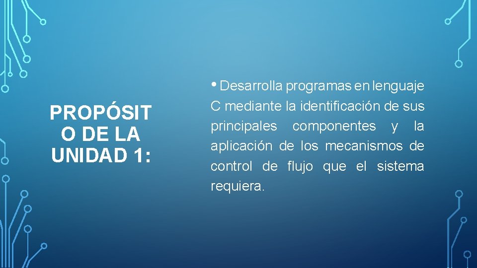  • Desarrolla programas en lenguaje PROPÓSIT O DE LA UNIDAD 1: C mediante