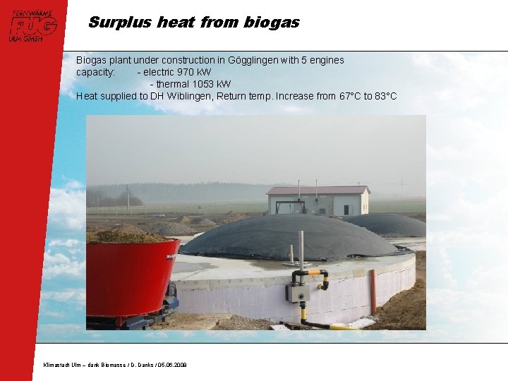 Surplus heat from biogas Biogas plant under construction in Gögglingen with 5 engines capacity: