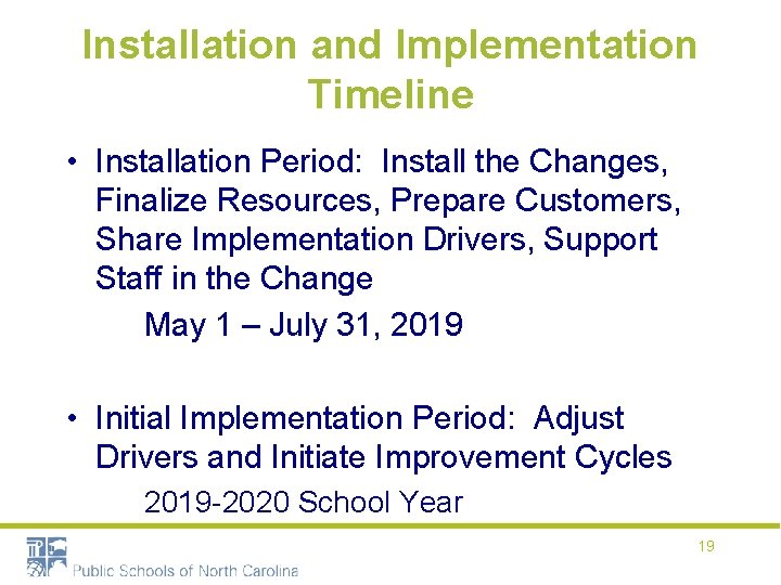 Installation and Implementation Timeline • Installation Period: Install the Changes, Finalize Resources, Prepare Customers,