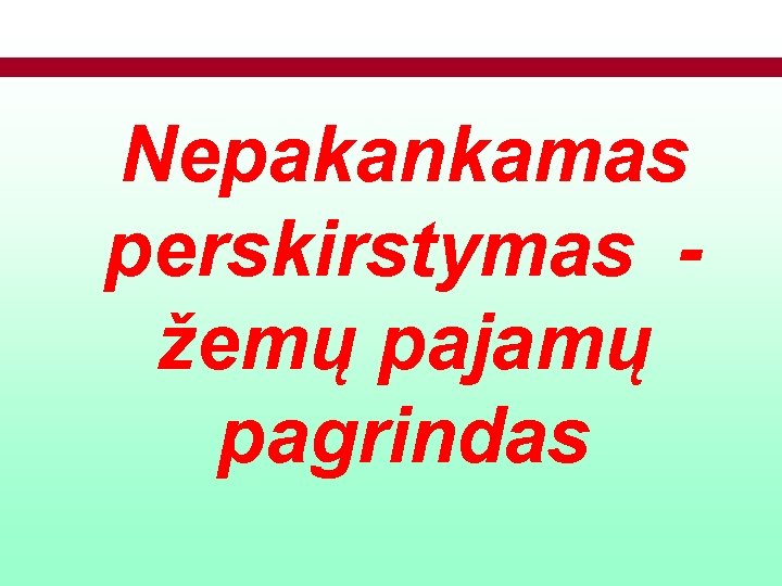 Nepakankamas perskirstymas žemų pajamų pagrindas 