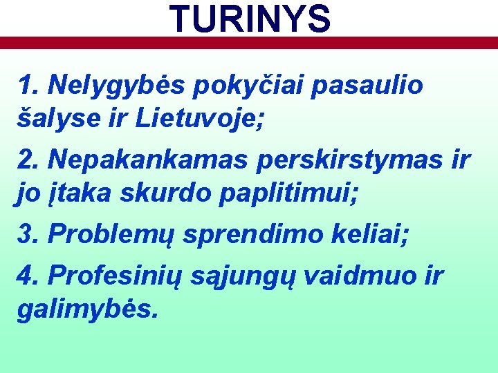 TURINYS 1. Nelygybės pokyčiai pasaulio šalyse ir Lietuvoje; 2. Nepakankamas perskirstymas ir jo įtaka