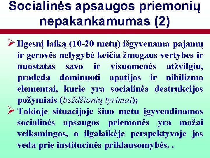 Socialinės apsaugos priemonių nepakankamumas (2) Ø Ilgesnį laiką (10 -20 metų) išgyvenama pajamų ir