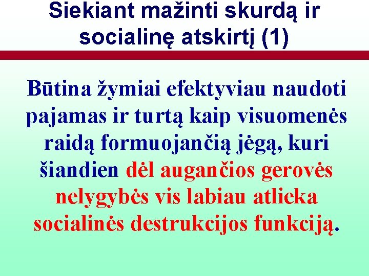 Siekiant mažinti skurdą ir socialinę atskirtį (1) Būtina žymiai efektyviau naudoti pajamas ir turtą