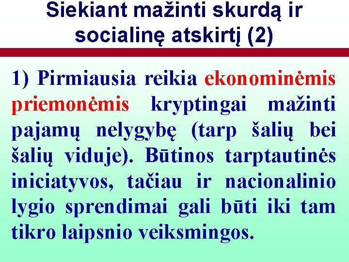 Siekiant mažinti skurdą ir socialinę atskirtį (2) 1) Pirmiausia reikia ekonominėmis priemonėmis kryptingai mažinti