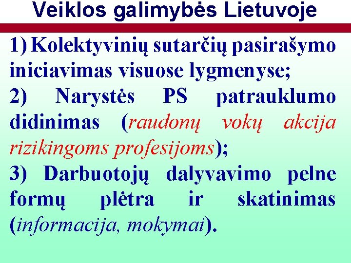 Veiklos galimybės Lietuvoje 1) Kolektyvinių sutarčių pasirašymo iniciavimas visuose lygmenyse; 2) Narystės PS patrauklumo