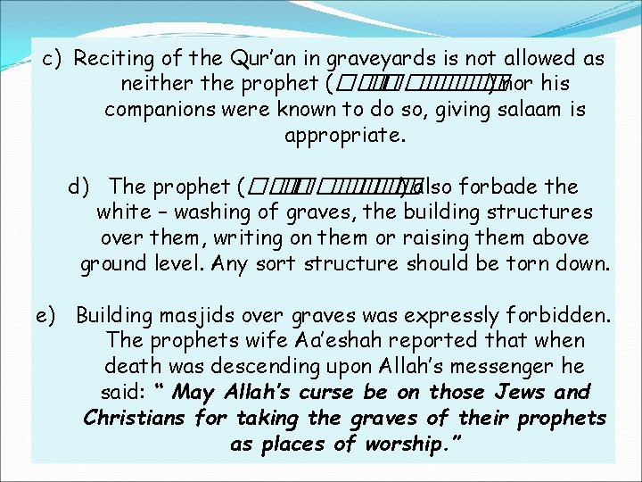 c) Reciting of the Qur’an in graveyards is not allowed as neither the prophet