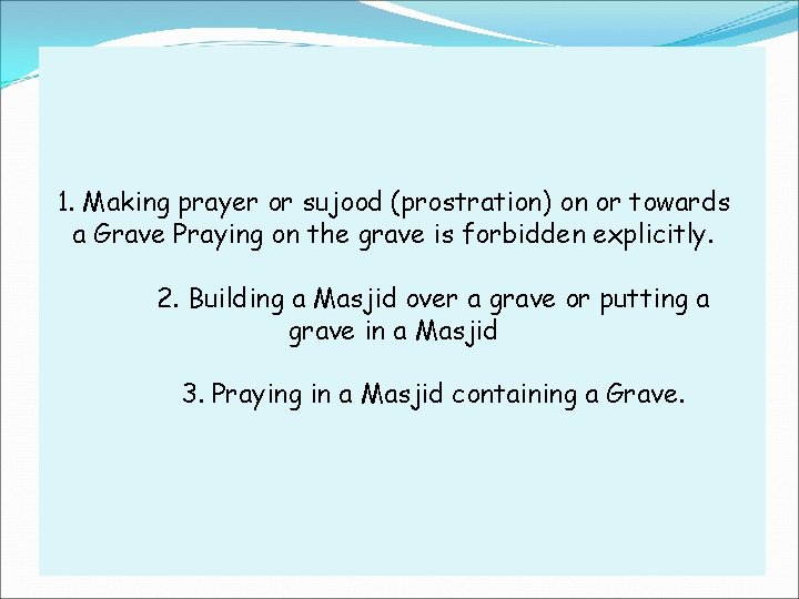 1. Making prayer or sujood (prostration) on or towards a Grave Praying on the