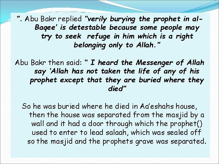 ”. Abu Bakr replied “verily burying the prophet in al. Baqee’ is detestable because