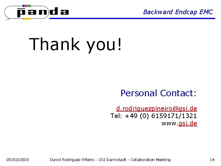 Backward Endcap EMC Thank you! Personal Contact: d. rodriguezpineiro@gsi. de Tel: +49 (0) 6159171/1321