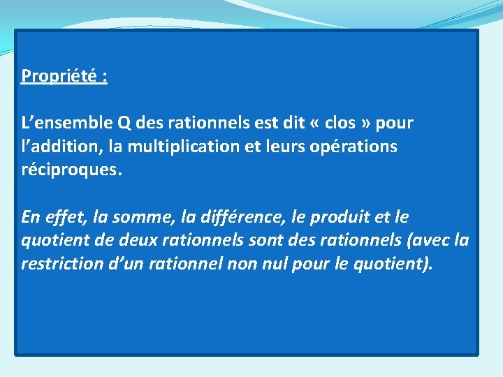 Propriété : L’ensemble Q des rationnels est dit « clos » pour l’addition, la