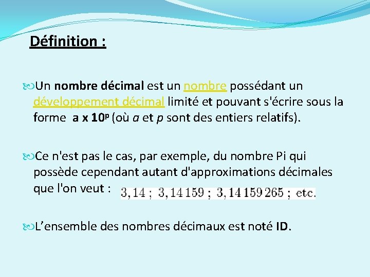  Définition : Un nombre décimal est un nombre possédant un développement décimal limité