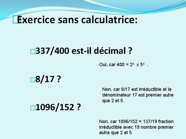 �Exercice sans calculatrice: � 337/400 est-il décimal ? Oui, car 400 = 24 x