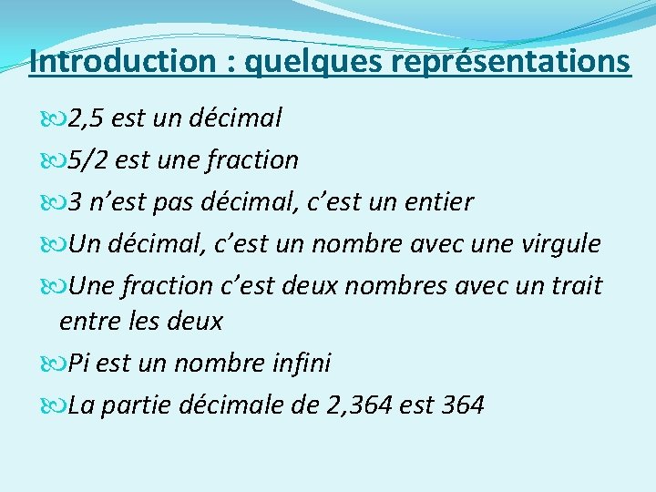 Introduction : quelques représentations 2, 5 est un décimal 5/2 est une fraction 3