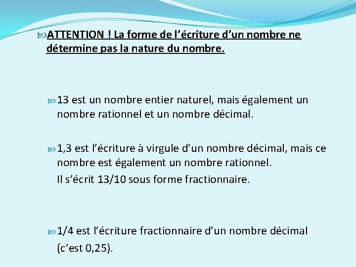  ATTENTION ! La forme de l’écriture d’un nombre ne détermine pas la nature