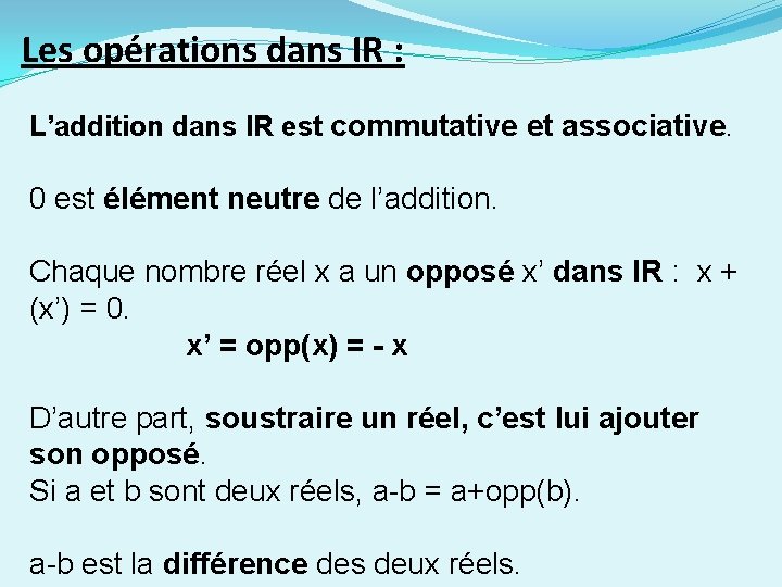 Les opérations dans IR : L’addition dans IR est commutative et associative. 0 est