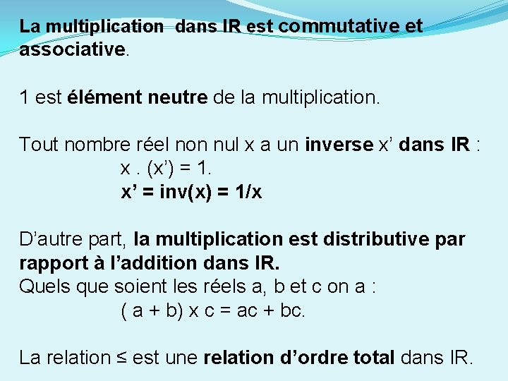 La multiplication dans IR est commutative et associative. 1 est élément neutre de la