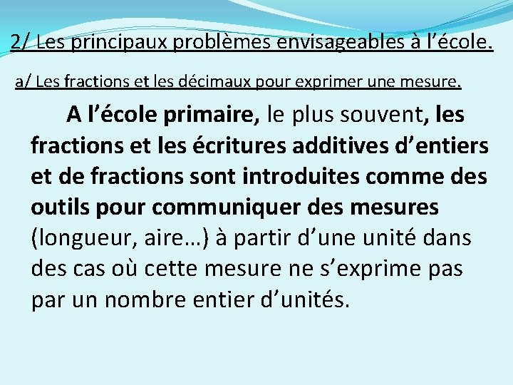 2/ Les principaux problèmes envisageables à l’école. a/ Les fractions et les décimaux pour